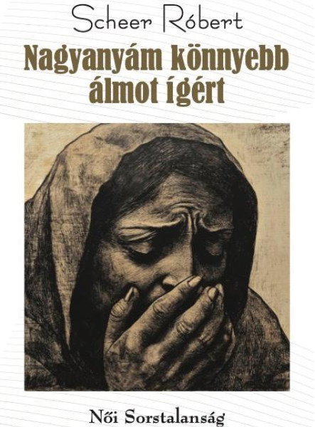 NAGYANYÁM KÖNNYEBB ÁLMOT ÍGÉRT - NŐI SORSTALANSÁG
