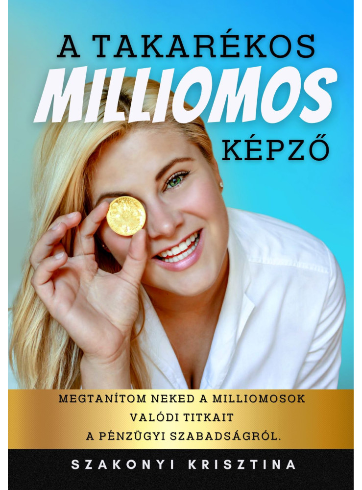 A TAKARÉKOS MILLIOMOS KÉPZŐ A TAKARÉKOS MILLIOMOS KÉPZŐ