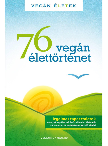 76 VEGÁN ÉLETTÖRTÉNET - VEGÁN ÉLETEK