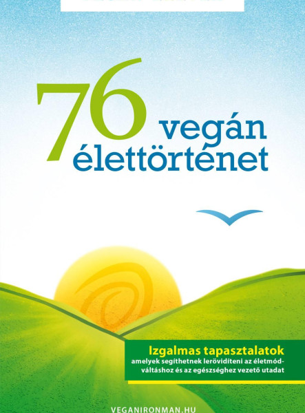 76 VEGÁN ÉLETTÖRTÉNET - VEGÁN ÉLETEK