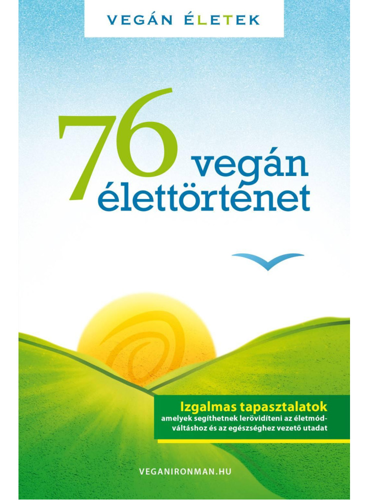 76 VEGÁN ÉLETTÖRTÉNET - VEGÁN ÉLETEK 76 VEGÁN ÉLETTÖRTÉNET - VEGÁN ÉLETEK