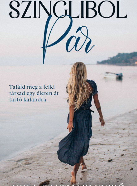 SZINGLIBŐL PÁR - TALÁLD MEG A LELKI TÁRSAD EGY ÉLETEN ÁT TARTÓ KALANDRA