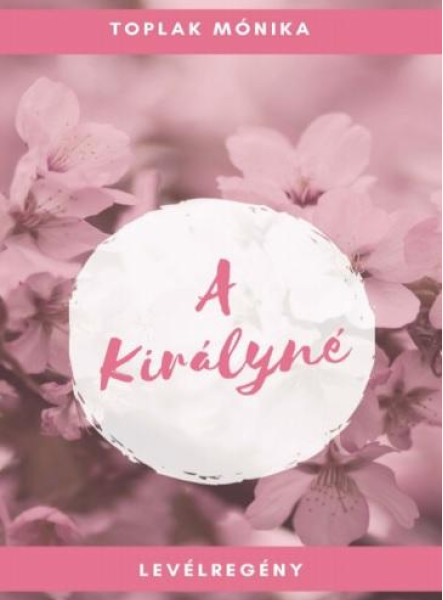 A KIRÁLYNÉ - LEVÉLREGÉNY