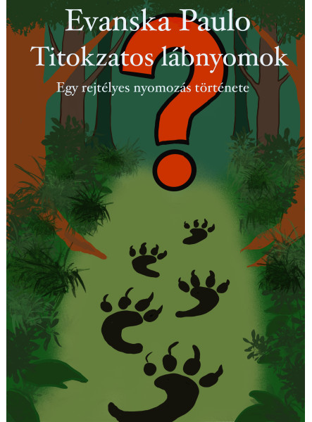 TITOKZATOS LÁBNYOMOK - EGY REJTÉLYES NYOMOZÁS TÖRTÉNETE TITOKZATOS LÁBNYOMOK - EGY REJTÉLYES NYOMOZÁS TÖRTÉNETE