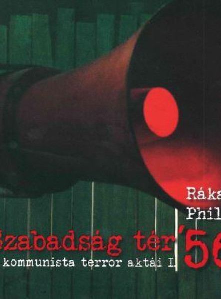 SZABADSÁG TÉR '56 - A KOMMUNISTA TERROR AKTÁI I.