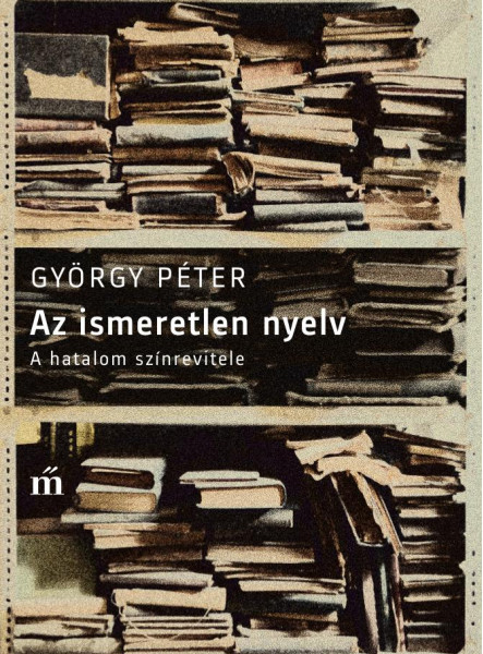 AZ ISMERETLEN NYELV - A HATALOM SZÍNREVITELE