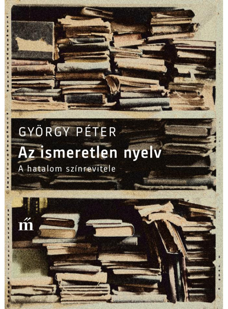 AZ ISMERETLEN NYELV - A HATALOM SZÍNREVITELE AZ ISMERETLEN NYELV - A HATALOM SZÍNREVITELE