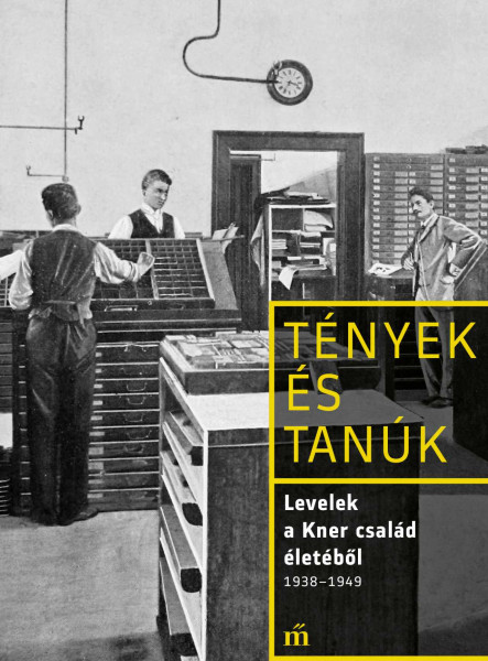 LEVELEK A KNER CSALÁD ÉLETÉBŐL 1938-1949 - TÉNYEK ÉS TANÚK