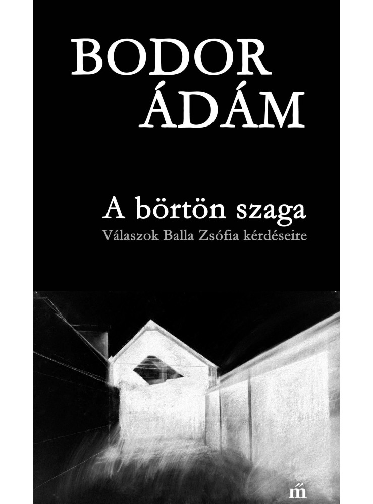 A BÖRTÖN SZAGA - VÁLASZOK BALLA ZSÓFIA KÉRDÉSEIRE