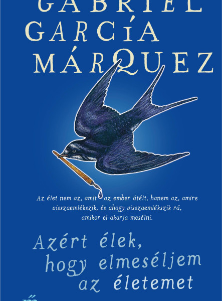 AZÉRT ÉLEK, HOGY ELMESÉLJEM AZ ÉLETEMET