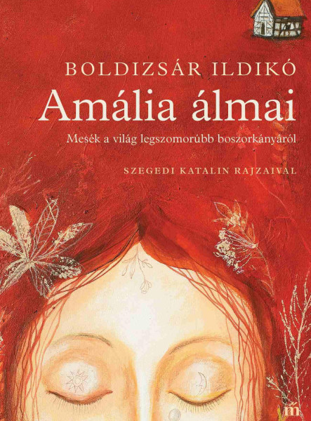 AMÁLIA ÁLMAI - MESÉK A VILÁG LEGSZOMORÚBB BOSZORKÁNYÁRÓL - SZEGEDI KATALIN RAJZA