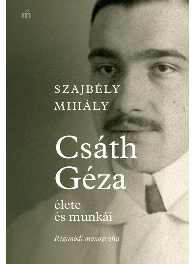 CSÁTH GÉZA ÉLETE ÉS MUNKÁI - RÉGIMÓDI MONOGRÁFIA