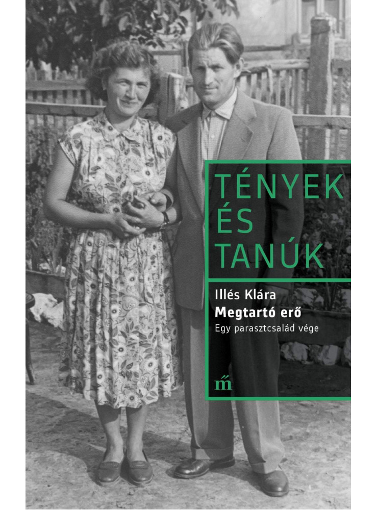 MEGTARTÓ ERŐ - EGY PARASZTCSALÁD VÉGE - TÉNYEK ÉS TANÚK