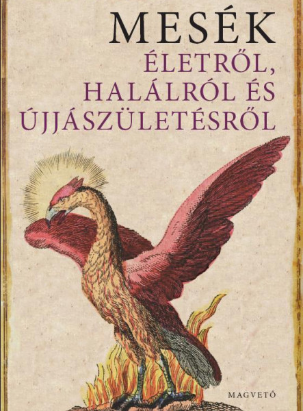 MESÉK ÉLETRŐL, HALÁLRÓL ÉS ÚJJÁSZÜLETÉSRŐL