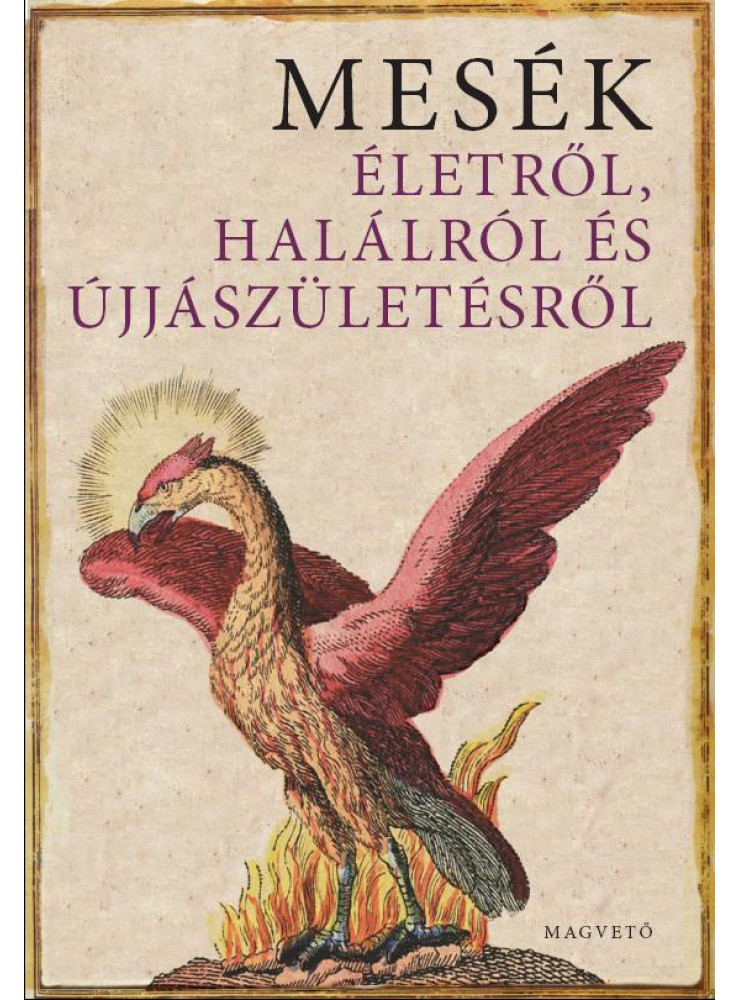 MESÉK ÉLETRŐL, HALÁLRÓL ÉS ÚJJÁSZÜLETÉSRŐL