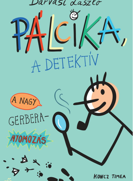 PÁLCIKA, A DETEKTÍV - A NAGY GERBERA-NYOMOZÁS