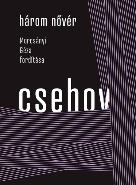 HÁROM NŐVÉR - MORCSÁNYI GÉZA FORDÍTÁSA
