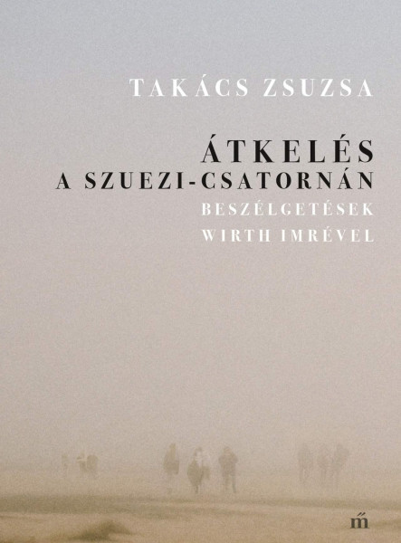 ÁTKELÉS A SZUEZI-CSATORNÁN. BESZÉLGETÉSEK WIRTH IMRÉVEL
