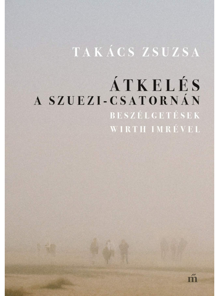 ÁTKELÉS A SZUEZI-CSATORNÁN. BESZÉLGETÉSEK WIRTH IMRÉVEL ÁTKELÉS A SZUEZI-CSATORNÁN. BESZÉLGETÉSEK WIRTH IMRÉVEL