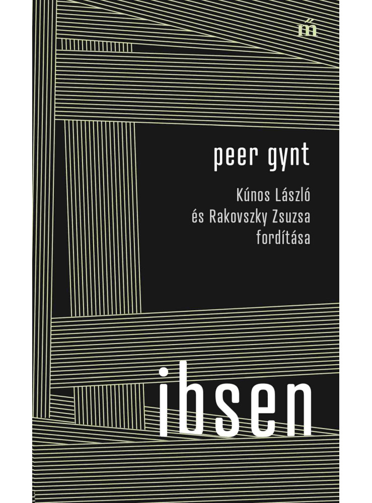 PEER GYNT - KÚNOS LÁSZLÓ ÉS RAKOVSZKY ZSUZSA FORDÍTÁSA PEER GYNT - KÚNOS LÁSZLÓ ÉS RAKOVSZKY ZSUZSA FORDÍTÁSA