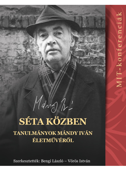 SÉTA KÖZBEN - TANULMÁNYOK MÁNDY IVÁN ÉLETMŰVÉRŐL (MIT-KONFERENCIÁK 5.)