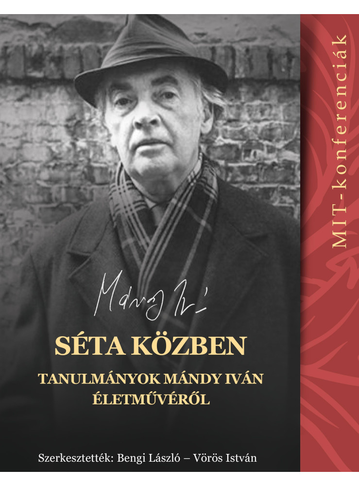 SÉTA KÖZBEN - TANULMÁNYOK MÁNDY IVÁN ÉLETMŰVÉRŐL (MIT-KONFERENCIÁK 5.) SÉTA KÖZBEN - TANULMÁNYOK MÁNDY IVÁN ÉLETMŰVÉRŐL (MIT-KONFERENCIÁK 5.)