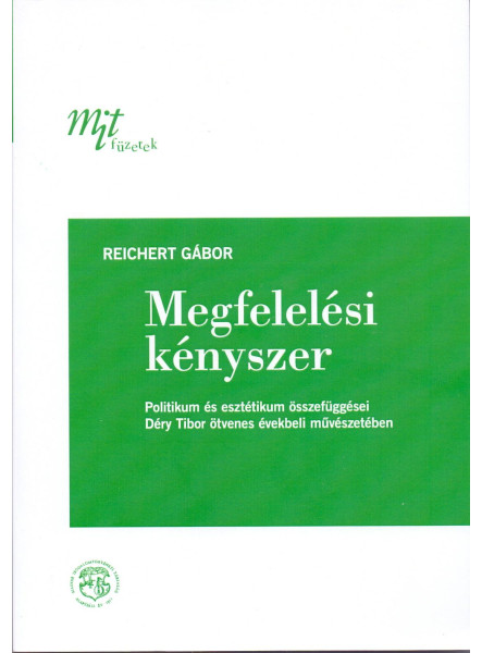 MEGFELELÉSI KÉNYSZER: POLITIKUM ÉS ESZTÉTIKUM ÖSSZEFÜGGÉSEI DÉRY TIBOR ÖTVENES É
