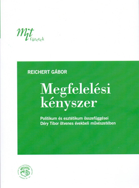 MEGFELELÉSI KÉNYSZER: POLITIKUM ÉS ESZTÉTIKUM ÖSSZEFÜGGÉSEI DÉRY TIBOR ÖTVENES É