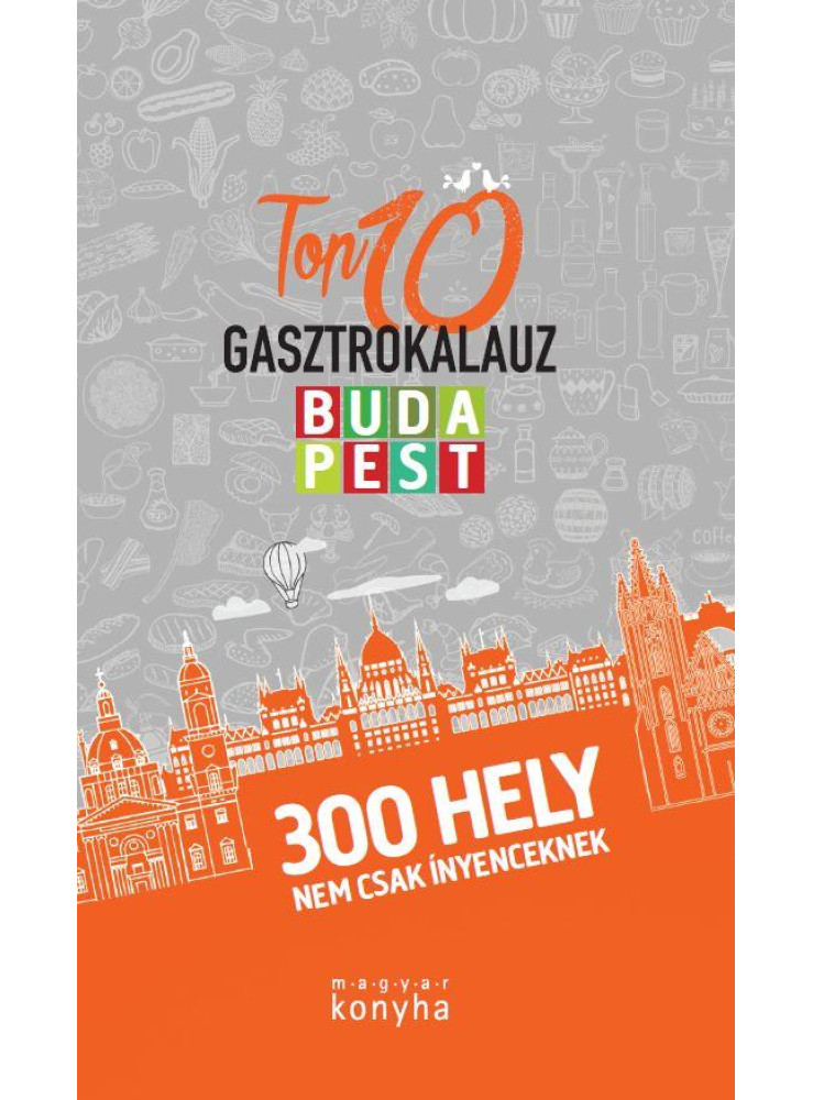 TOP 10 GASZTROKALAUZ - BUDAPEST TOP 10 GASZTROKALAUZ - BUDAPEST