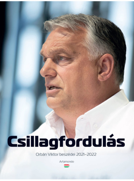 CSILLAGFORDULÁS - ORBÁN VIKTOR BESZÉDEI 2021-2022 CSILLAGFORDULÁS - ORBÁN VIKTOR BESZÉDEI 2021-2022