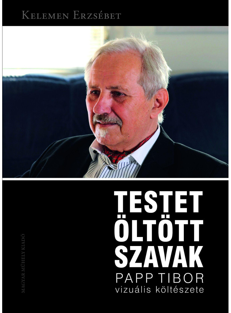 TESTET ÖLTÖTT SZAVAK - PAPP TIBOR VIZUÁLIS KÖLTÉSZETE TESTET ÖLTÖTT SZAVAK - PAPP TIBOR VIZUÁLIS KÖLTÉSZETE