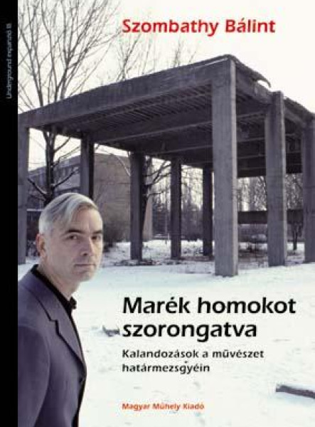 MARÉK HOMOKOT SZORONGATVA - KALANDOZÁSOK A MŰVÉSZET HATÁRMEZSGYÉIN