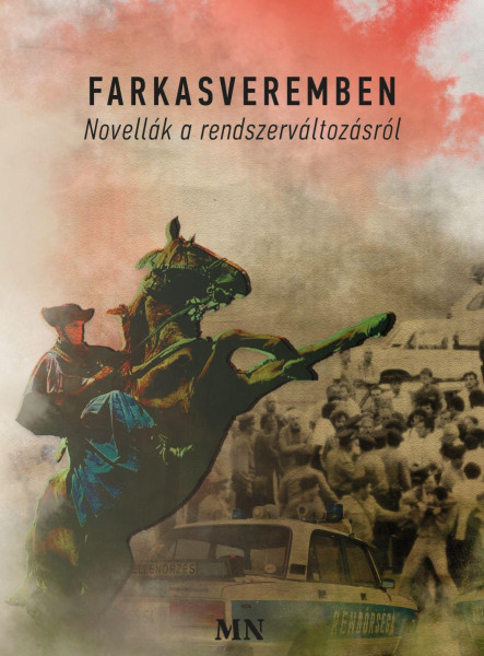 FARKASVEREMBEN. NOVELLÁK A RENDSZERVÁLTOZÁSRÓL