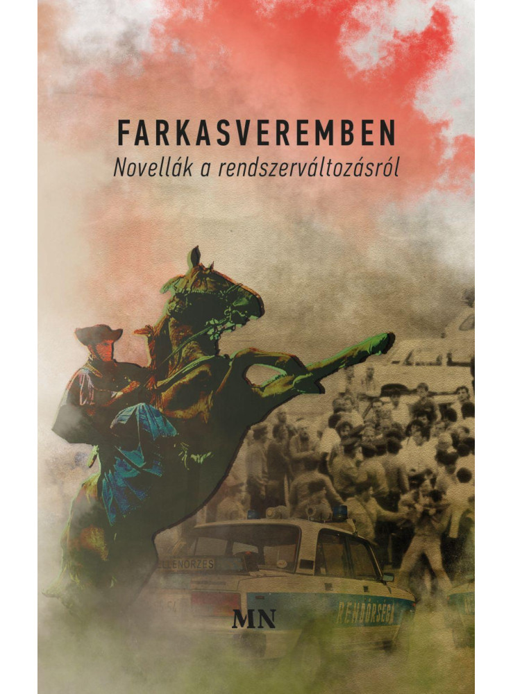 FARKASVEREMBEN. NOVELLÁK A RENDSZERVÁLTOZÁSRÓL FARKASVEREMBEN. NOVELLÁK A RENDSZERVÁLTOZÁSRÓL