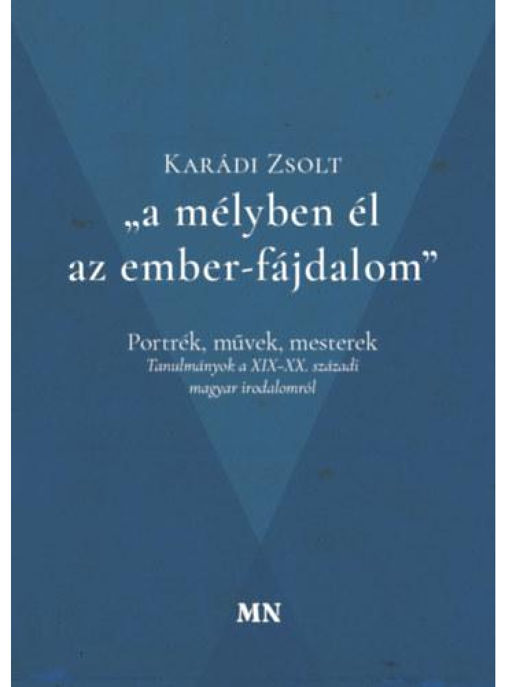A MÉLYBEN ÉL AZ EMBER-FÁJDALOM - PORTRÉK, MŰVEK, MESTEREK (TANULMÁNYOK) A MÉLYBEN ÉL AZ EMBER-FÁJDALOM - PORTRÉK, MŰVEK, MESTEREK (TANULMÁNYOK)