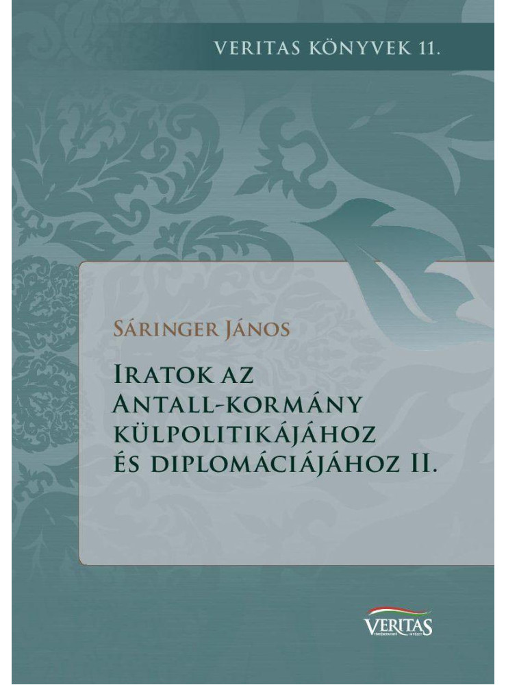 IRATOK AZ ANTALL-KORMÁNY KÜLPOLITIKÁJÁHOZ ÉS DIPLOMÁCIÁJÁHOZ II. IRATOK AZ ANTALL-KORMÁNY KÜLPOLITIKÁJÁHOZ ÉS DIPLOMÁCIÁJÁHOZ II.