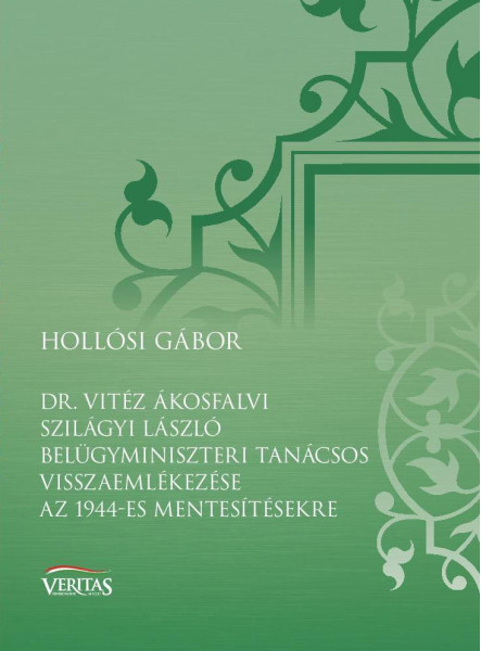 DR. VITÉZ ÁKOSFALVI SZILÁGYI LÁSZLÓ BELÜGYMINISZTERI TANÁCSOS VISSZAEMLÉKEZÉSE A