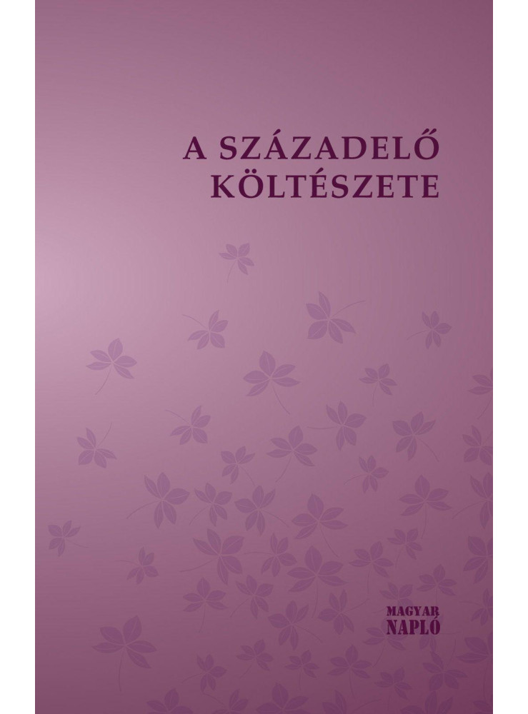 A SZÁZADELŐ KÖLTÉSZETE A SZÁZADELŐ KÖLTÉSZETE