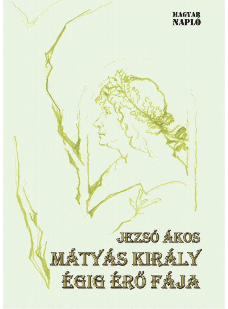 MÁTYÁS KIRÁLY ÉGIG ÉRŐ FÁJA MÁTYÁS KIRÁLY ÉGIG ÉRŐ FÁJA