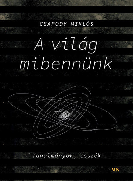 A VILÁG MIBENNÜNK. TANULMÁNYOK, ESSZÉK