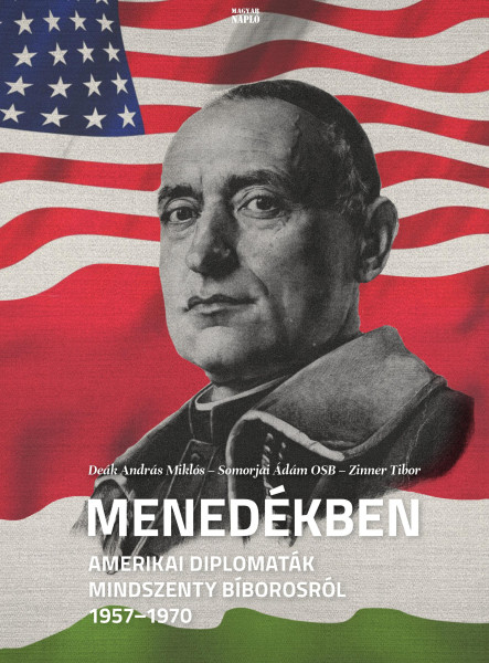 MENEDÉKBEN - AMERIKAI DIPLOMATÁK MINDSZENTY BÍBOROSRÓL 1957-1970