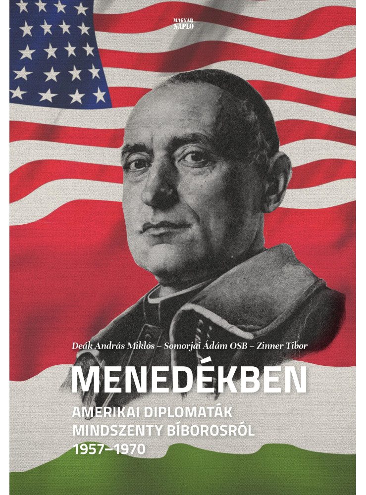 MENEDÉKBEN - AMERIKAI DIPLOMATÁK MINDSZENTY BÍBOROSRÓL 1957-1970