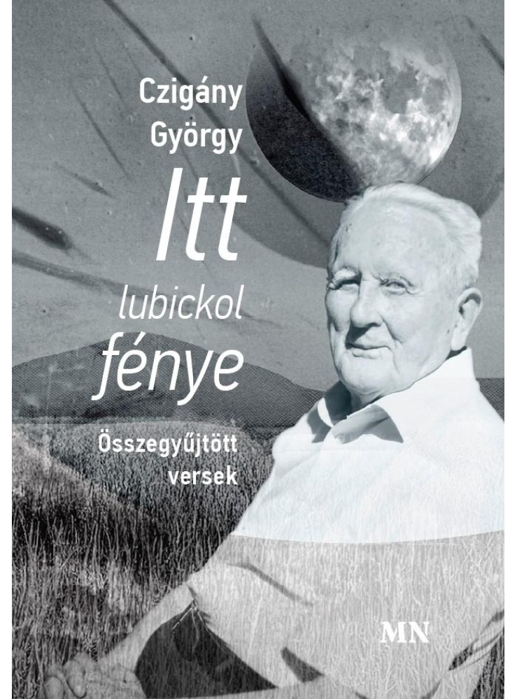 ITT LUBICKOL FÉNYE - ÖSSZEGYŰJTÖTT VERSEK