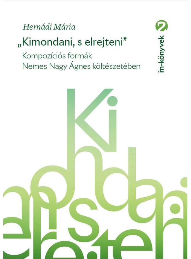 KIMONDANI, S ELREJTENI - KOMPOZÍCIÓS FORMÁK NEMES NAGY ÁGNES KÖLTÉSZETÉBEN