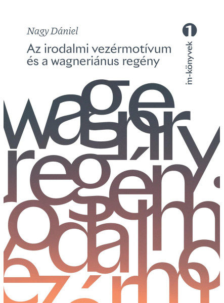 AZ IRODALMI VEZÉRMOTÍVUM ÉS A WAGNERIÁNUS REGÉNY AZ IRODALMI VEZÉRMOTÍVUM ÉS A WAGNERIÁNUS REGÉNY