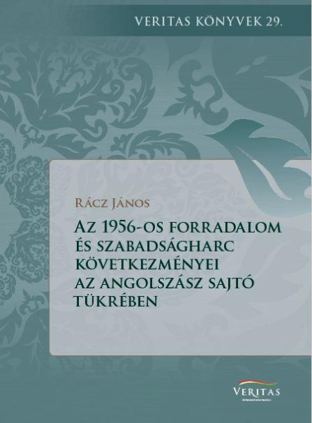 AZ 1956-OS FORRADALOM KÖVETKEZMÉNYEI AZ ANGOLSZÁSZ VILÁG SAJTÓJÁNAK A TÜKRÉBEN