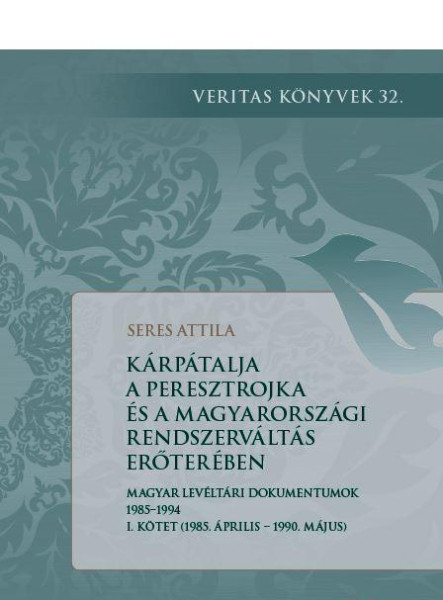KÁRPÁTALJA A PERESZTOJKA ÉS A MAGYARORSZÁGI RENDSZERVÁLTOZTATÁS ERŐTERÉBEN