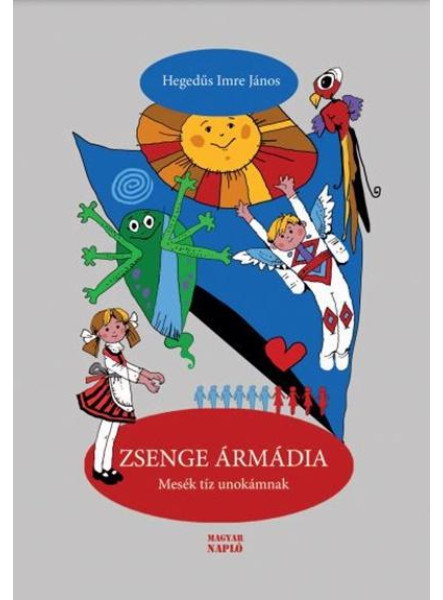 ZSENGE ÁRMÁDIA. MESÉK TÍZ UNOKÁMNAK