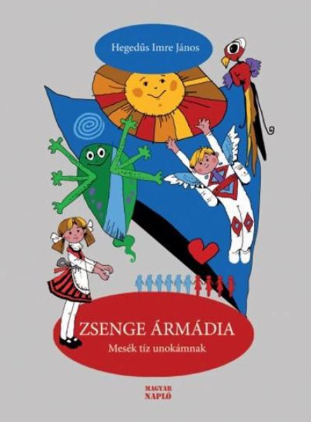 ZSENGE ÁRMÁDIA. MESÉK TÍZ UNOKÁMNAK