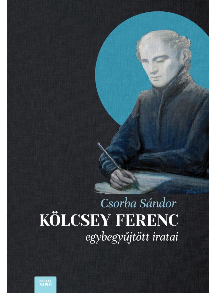 KÖLCSEY FERENC EGYBEGYŰJTÖTT IRATAI KÖLCSEY FERENC EGYBEGYŰJTÖTT IRATAI